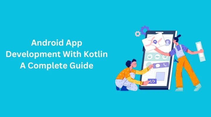 Android-App-Development-With-Kotlin-A-Complete-Guide.webp